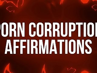 Porno Corruption Affirmations For Junkies
